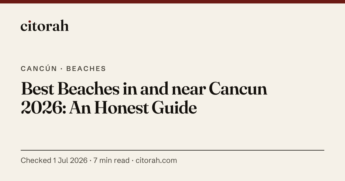 Best Beaches in and near Cancun 2026: An Honest Guide · Citorah